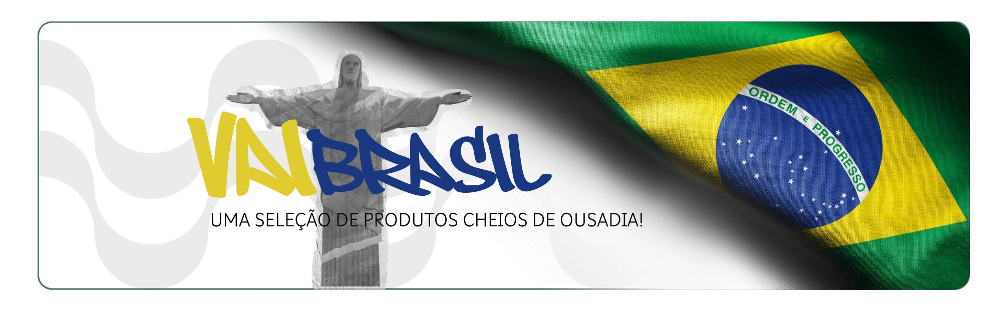 VAI BRASA | uma seleção de produtos cheios de ousadia, só para quem tem o o coração brasileiro!