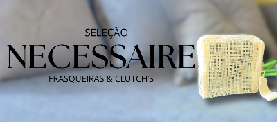 Necessaire select | Uma seleção com várias opções entre necessaires, clutch's & frasqueiras.