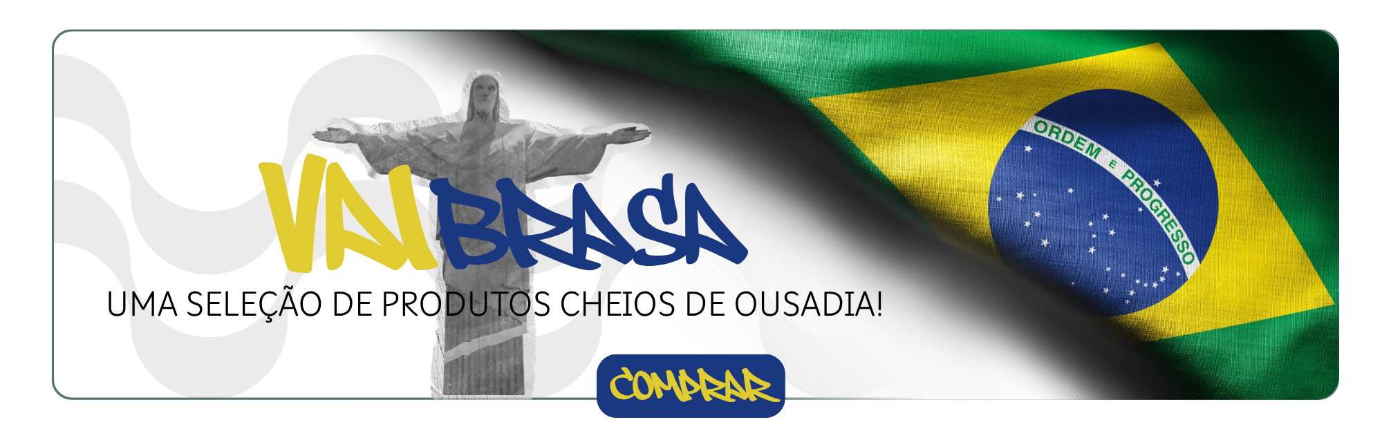 VAI BRASA | uma seleção de produtos cheios de ousadia, só para quem tem o o coração brasileiro!